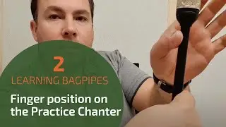 Highland Bagpipe Lesson 2 | Finger position on the Practice Chanter