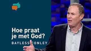 Bid als Mozes – en wees heel dicht bij God – Bayless Conley