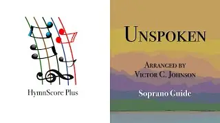 Unspoken | Soprano Guide | Arranged by Victor C. Johnson