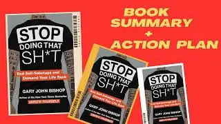 Stop Doing That Sh*t: End Self-Sabotage and Demand Your Life Back  BY: Gary John Bishop. SUMMARY