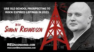 Use Old School  Real Estate Prospecting to ROCK Expired Listings in 2021 w/Shawn Richardson