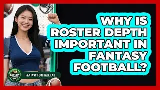 Why Is Roster Depth Important In Fantasy Football?