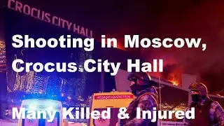 Shooting in Moscow, Crocus City Hall | Many Killed and Injured