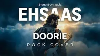 Ehsaas - Doorie | Rock Cover | Stone Boy Music