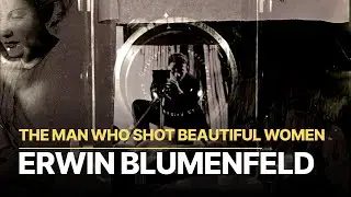The Man Who Shot Beautiful Women | Erwin Blumenfeld