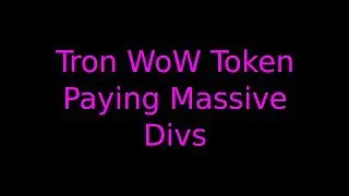 Tron WoW Token Paying Massive Divs