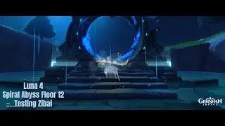 Genshin Impact - Luna 4 - Spiral Abyss - Floor 12 - Testing Zibai