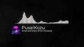 Small and Silent - PusaiKozu (First Protocol)