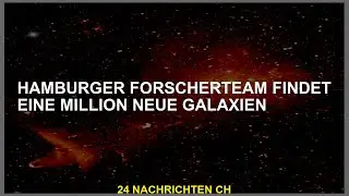Hamburger Forscherteam entdeckt eine Million neue Galaxien