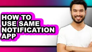 How to Use Same Notification App - Easy Guide