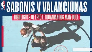 VALANCIUNAS v SABONIS | Epic big man duel as Lithuanians lock horns in thriller