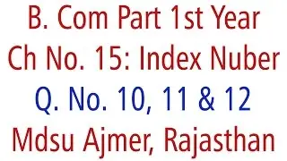 Statistics Q. No. 10, 11 & 12. Ch 15 Index Number MDSU Ajmer B. Com Part 1st Year