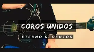 Coros Unidos - Eterno Redentor (Guitarra), (Explicación y Alabanza COMPLETA)