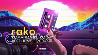 RAKO - ROMANIAN RETRO MIX (BEST HITS OF 2000'S)