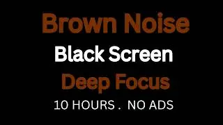 Brown Noise for Deep Rest & Sleep | Calm Focus Sound | 10 Hours Black Screen