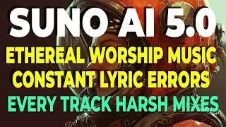 SUNO AI 5.0 ETHEREAL WORSHIP REAL TESTING