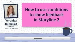 How to use conditions to show the relevant feedback in Storyline 2