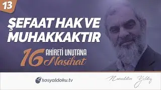 13) Şefaat Hak ve Muhakkaktır / Ahireti Unutana 16 Nasihat - Nureddin YILDIZ