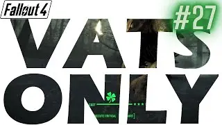Fallout 4 - VATS ONLY #27: The Best VATS Round Ever