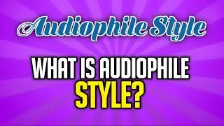 What is Audiophile Style?  | Chris Connaker