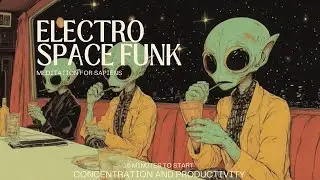 Electro Space Funk, out of this world concentration and productivity