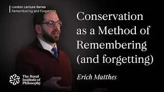 Conservation as a Method of Remembering (and Forgetting); Erich Matthes