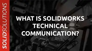 What is SOLIDWORKS Technical Communication?