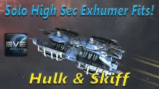 Eve Online - My Best Solo High Sec Exhumer Fits! Hulk & Skiff 2021