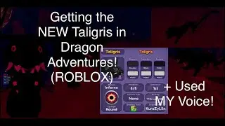 Getting the NEW Taligris in Dragon Adventures (ROBLOX) + Using MY Voice!