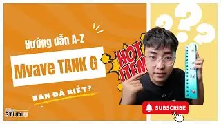 Bách Khoa Toàn Thư Mvave TANK G - Hướng dẫn chi tiết cách sử dụng