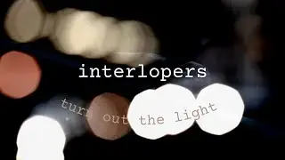 Interlopers - Turn Out The Light (Official Music Video)
