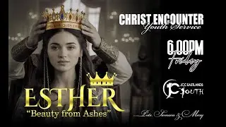 ESTHER BEAUTY FROM ASHES  || CHRIST ENCOUNTER SERVICE  || 01 | 08 | 2025