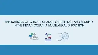 Implications of Climate Change on Defence & Security in the Indian Ocean, a multilateral discussion