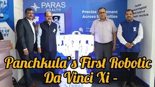 Panchkula's  First Ever Robotic Surgical System Da Vinci XiParas at Paras Hospital