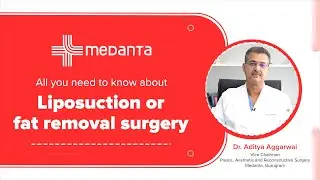 What is Liposuction Or Fat Removal Surgery | Dr. Aditya Aggarwal | Medanta Hospital