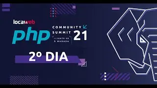 Locaweb PHP Community Summit 2021 | 2&ordm; dia