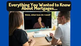 Everything You Wanted to Know About Mortgages and I'm Not Afraid to Ask