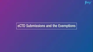 eCTD Submissions and the Exemptions | Global Regulatory Solutions and Services | Freyr Solutions