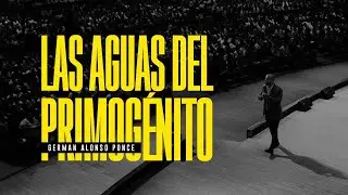 Pastor German Alonso Ponce | Las Aguas Del Primog&eacute;nito | #SoyDeCristo #PRIMOG&Eacute;NITOS