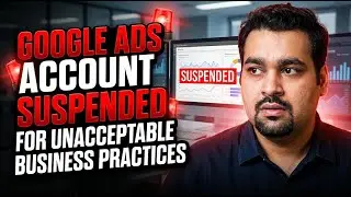 Google Ads Account Suspended for Unacceptable Business Practices | Full Restoration Case Study