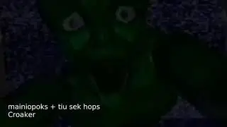 Croaker - mainiopoks + tiu sek hops