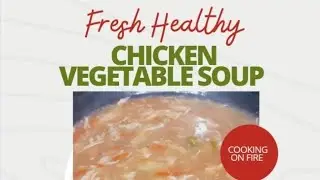 Perfect Chicken Soup Recipe By Cooking on fire 🔥 |Vegetable Chicken Soup At Home |