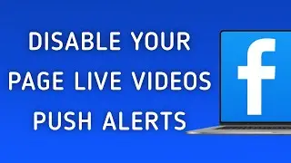 How To Disable Live Videos Push Notifications On Your Page On Facebook App On PC (New Update)