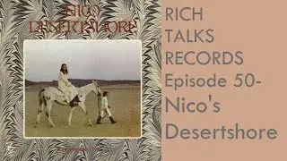 Rich Talks Records Ep 50- Nico's Desertshore #nico #vinylcommunity