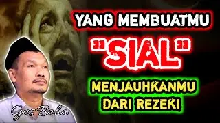 Perkara Yang Dapat Membuatmu Sial Dan Menjauhkanmu Dari Rezrki‼️Gus Baha