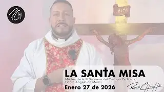 Padre Chucho - La Santa Misa (Martes 27 de Enero)