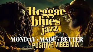 Fresh Start Vibes • Chill Jazz Reggae Blues Mix • 2 Hours of Positive Monday Motivation
