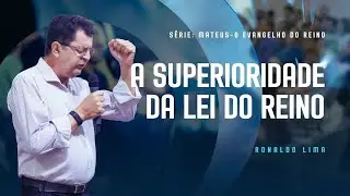 [AO VIVO] A Superioridade da Lei do Reino dos Céus| Ronaldo Lima