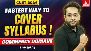 CUET 2024 Commerce Domain | Fastest Way to Cover Syllabus | Best Preparation Tips🔥🔥