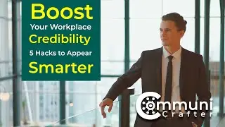 Boost Your Workplace Credibility 5 Hacks to Appear Smarter